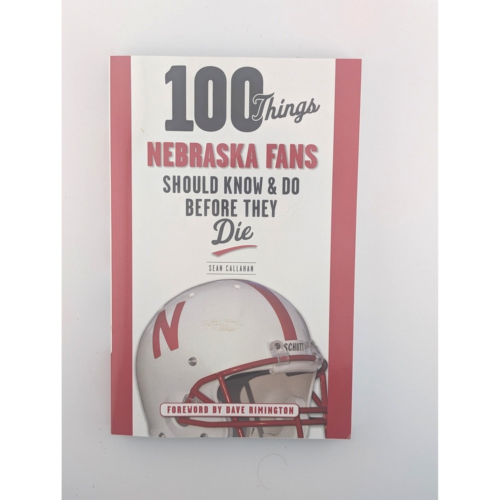 100 Things Nebraska Fans Should Know & Do Before They Die Sean Callahan Book